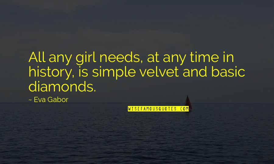 Just A Simple Girl Quotes By Eva Gabor: All any girl needs, at any time in