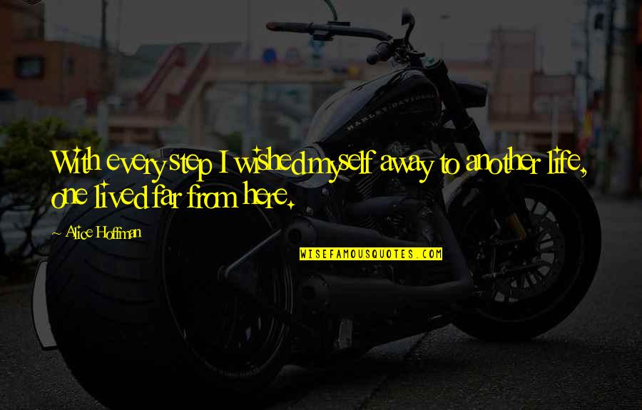 Just A Step Away Quotes By Alice Hoffman: With every step I wished myself away to