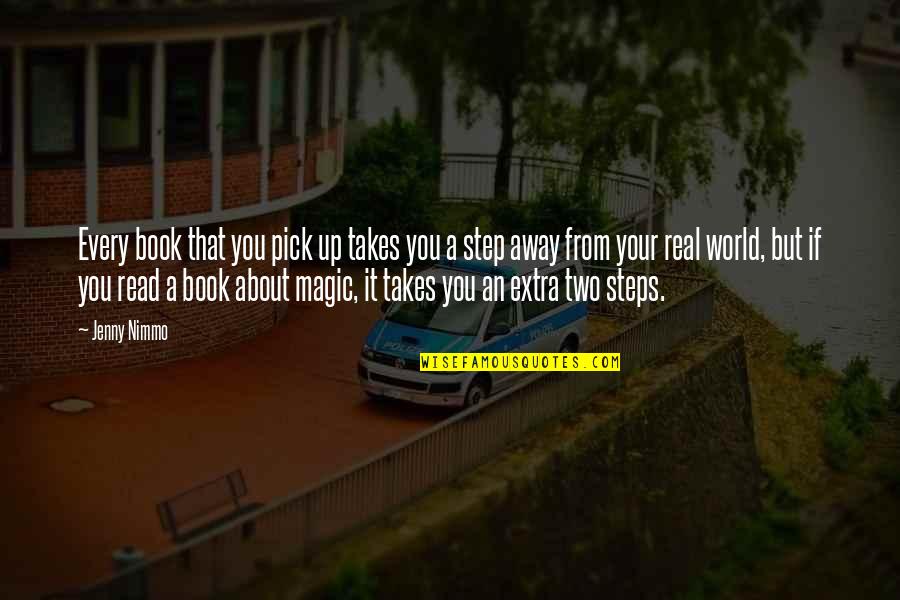 Just A Step Away Quotes By Jenny Nimmo: Every book that you pick up takes you Just A Step Away Quotes By Jenny Nimmo: Every book that you pick up takes you