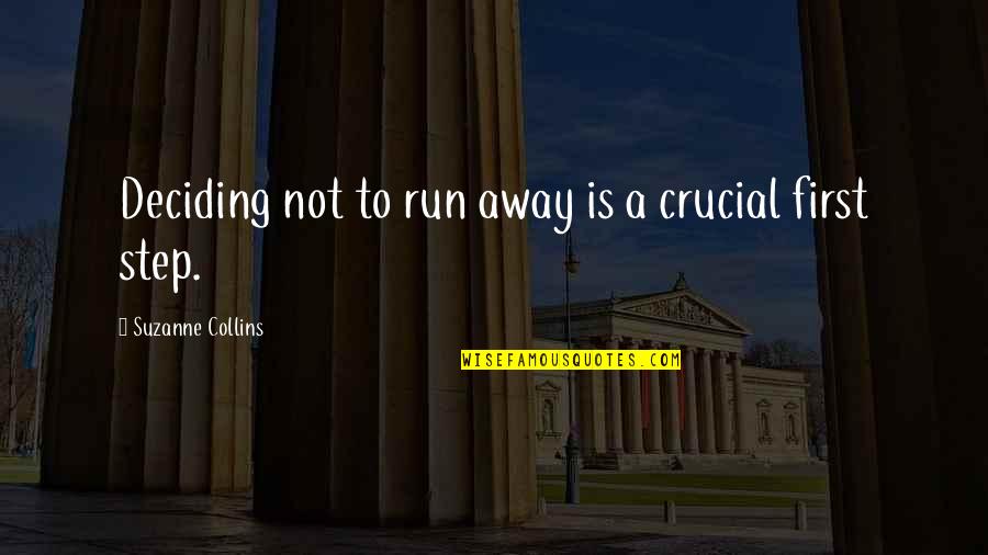 Just A Step Away Quotes By Suzanne Collins: Deciding not to run away is a crucial Just A Step Away Quotes By Suzanne Collins: Deciding not to run away is a crucial