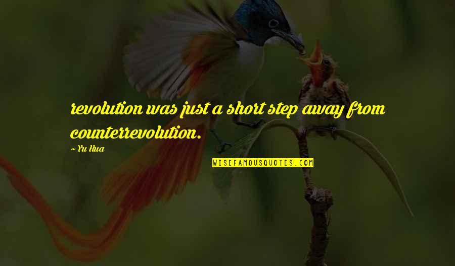 Just A Step Away Quotes By Yu Hua: revolution was just a short step away from