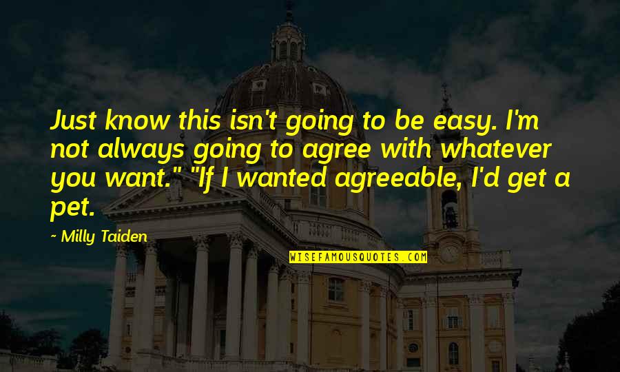 Just Agree Quotes By Milly Taiden: Just know this isn't going to be easy.