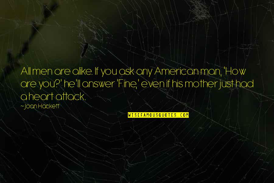 Just Alike Quotes By Joan Hackett: All men are alike. If you ask any Just Alike Quotes By Joan Hackett: All men are alike. If you ask any