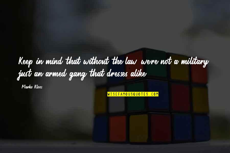 Just Alike Quotes By Marko Kloos: Keep in mind that without the law, we're Just Alike Quotes By Marko Kloos: Keep in mind that without the law, we're
