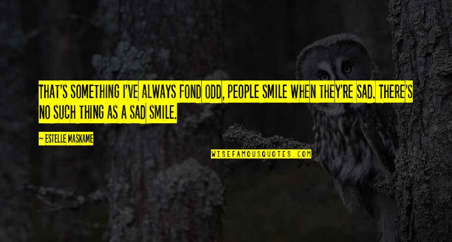 Just Always Smile Quotes By Estelle Maskame: That's something I've always fond odd, people smile