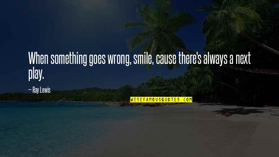 Just Always Smile Quotes By Ray Lewis: When something goes wrong, smile, cause there's always