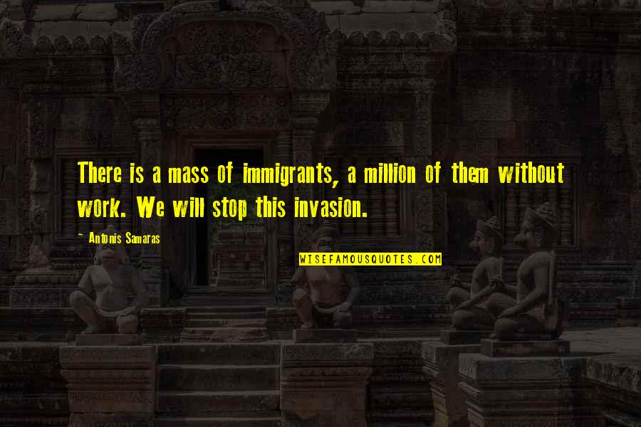Just An Immigrants Quotes By Antonis Samaras: There is a mass of immigrants, a million