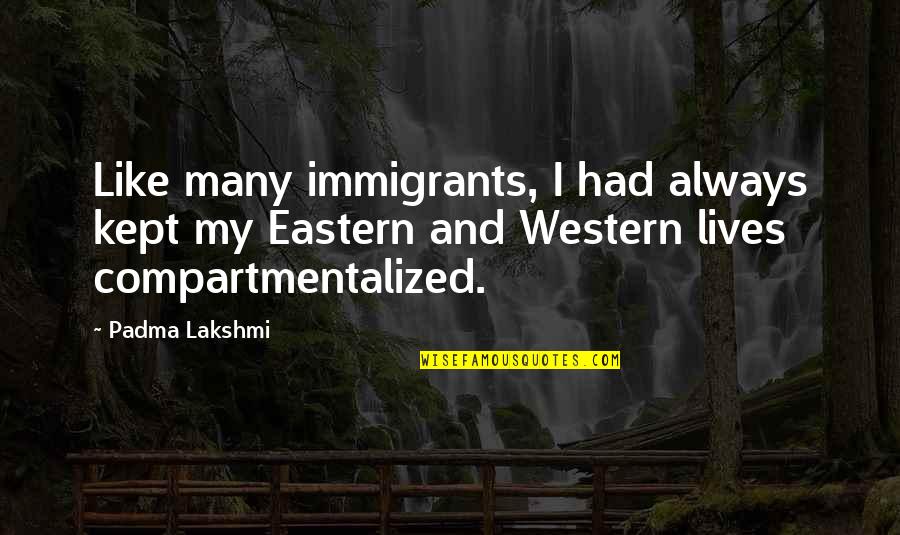 Just An Immigrants Quotes By Padma Lakshmi: Like many immigrants, I had always kept my