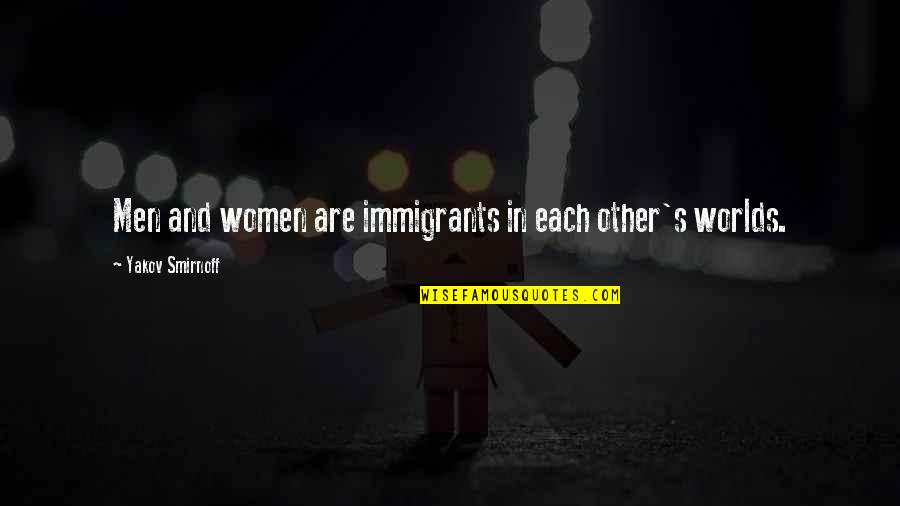 Just An Immigrants Quotes By Yakov Smirnoff: Men and women are immigrants in each other's