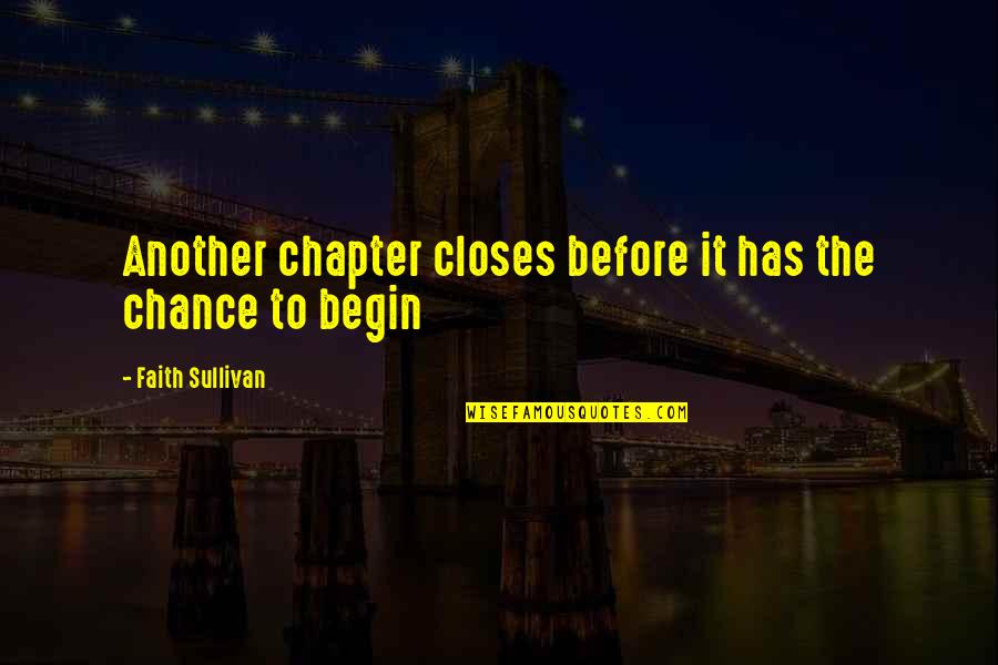 Just Another Chapter Quotes By Faith Sullivan: Another chapter closes before it has the chance