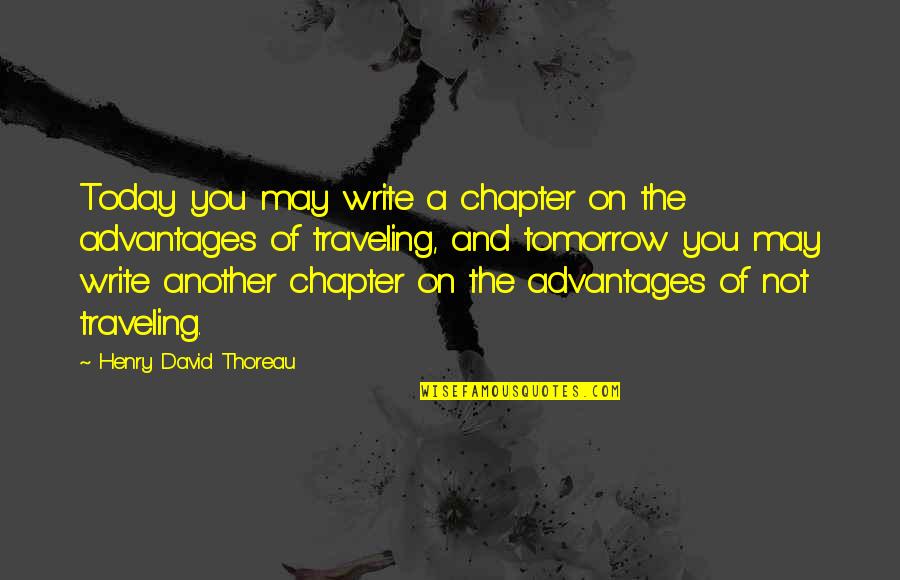 Just Another Chapter Quotes By Henry David Thoreau: Today you may write a chapter on the