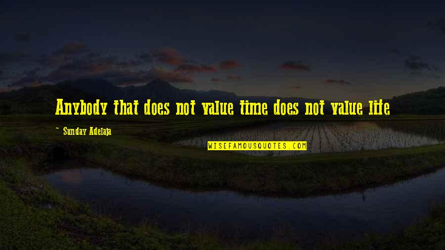 Just Another Chapter Quotes By Sunday Adelaja: Anybody that does not value time does not
