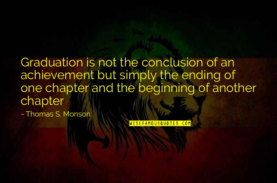 Just Another Chapter Quotes By Thomas S. Monson: Graduation is not the conclusion of an achievement