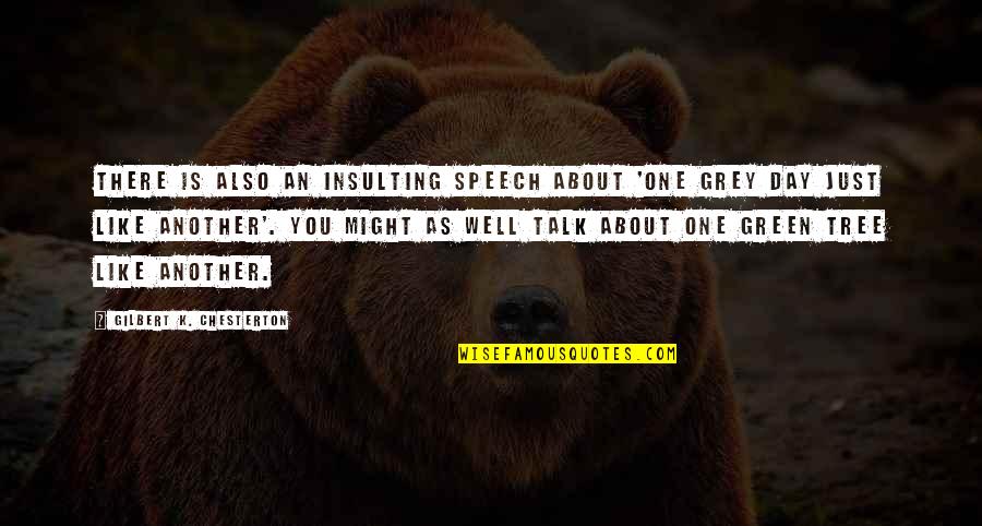 Just Another Day Quotes By Gilbert K. Chesterton: There is also an insulting speech about 'one