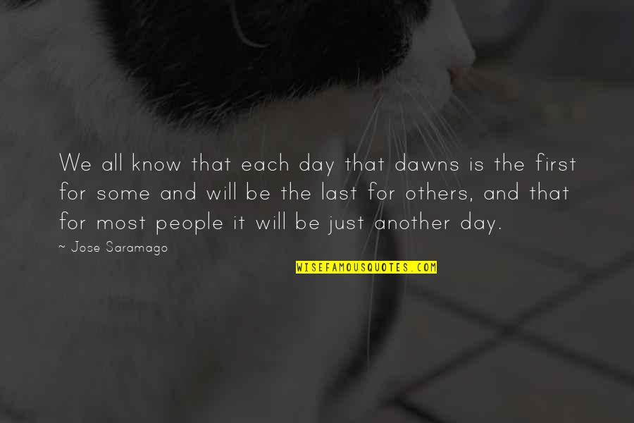 Just Another Day Quotes By Jose Saramago: We all know that each day that dawns
