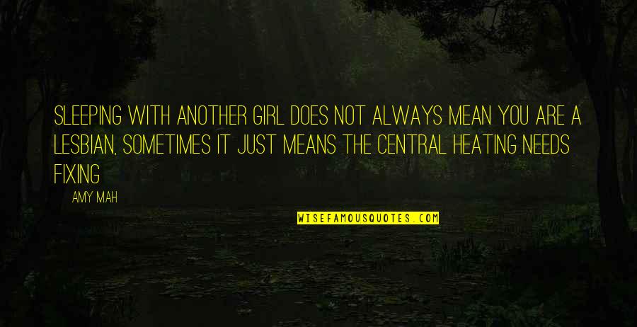 Just Another Girl Quotes By Amy Mah: Sleeping with another girl does not always mean