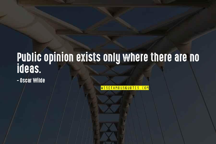 Just Another Lost Angel Quotes By Oscar Wilde: Public opinion exists only where there are no