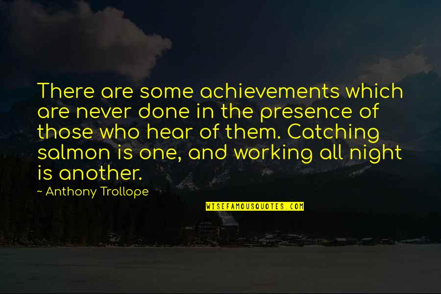 Just Another Night Quotes By Anthony Trollope: There are some achievements which are never done