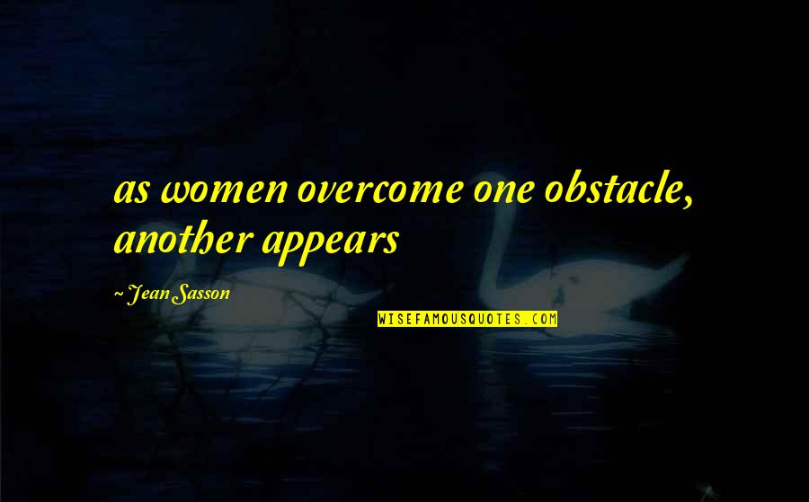 Just Another Obstacle Quotes By Jean Sasson: as women overcome one obstacle, another appears