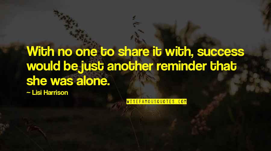 Just Another One Quotes By Lisi Harrison: With no one to share it with, success