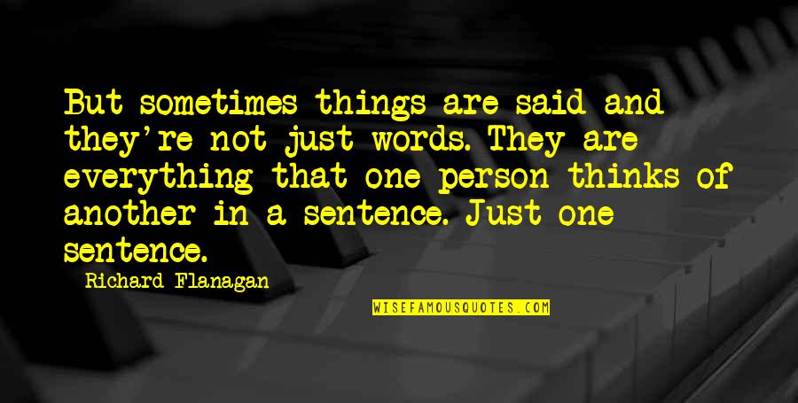 Just Another Person Quotes By Richard Flanagan: But sometimes things are said and they're not