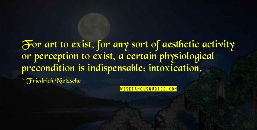 Just Another Pretty Face Quotes By Friedrich Nietzsche: For art to exist, for any sort of