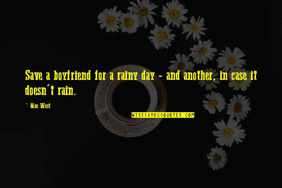Just Another Rainy Day Quotes By Mae West: Save a boyfriend for a rainy day -