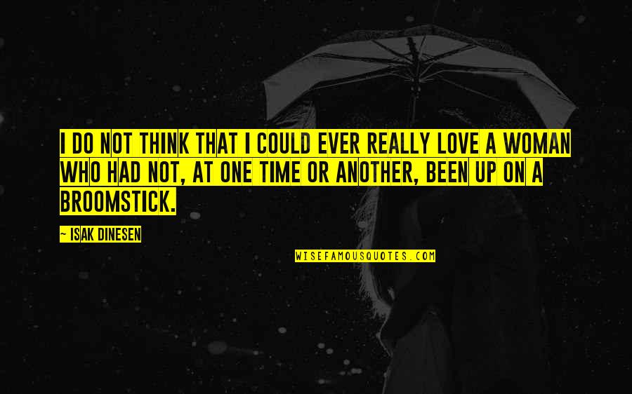 Just Another Woman In Love Quotes By Isak Dinesen: I do not think that I could ever Just Another Woman In Love Quotes By Isak Dinesen: I do not think that I could ever