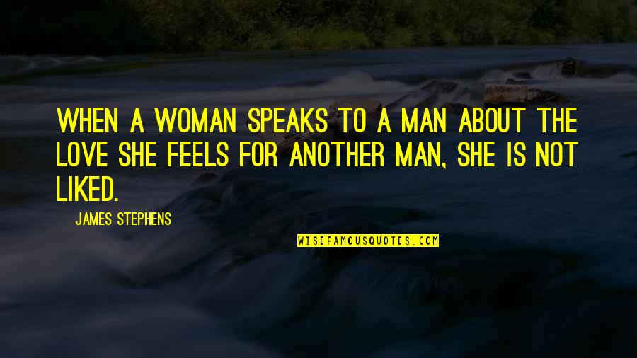Just Another Woman In Love Quotes By James Stephens: When a woman speaks to a man about Just Another Woman In Love Quotes By James Stephens: When a woman speaks to a man about