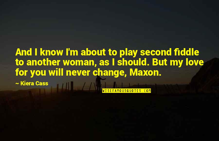 Just Another Woman In Love Quotes By Kiera Cass: And I know I'm about to play second