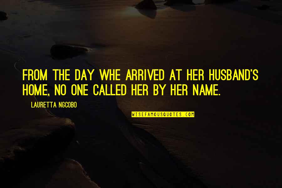 Just Arrived Home Quotes By Lauretta Ngcobo: From the day whe arrived at her husband's