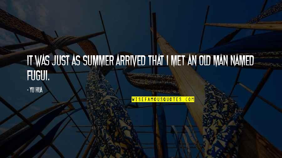 Just Arrived Quotes By Yu Hua: It was just as summer arrived that I