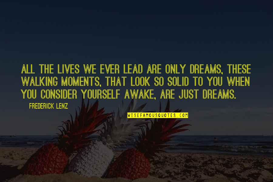 Just Awake Quotes By Frederick Lenz: All the lives we ever lead are only