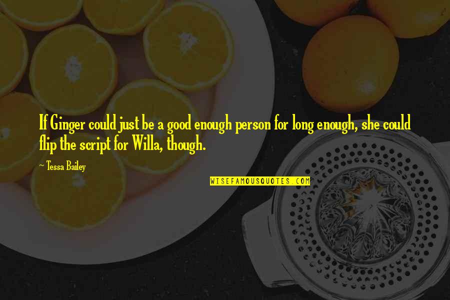 Just Be A Good Person Quotes By Tessa Bailey: If Ginger could just be a good enough Just Be A Good Person Quotes By Tessa Bailey: If Ginger could just be a good enough