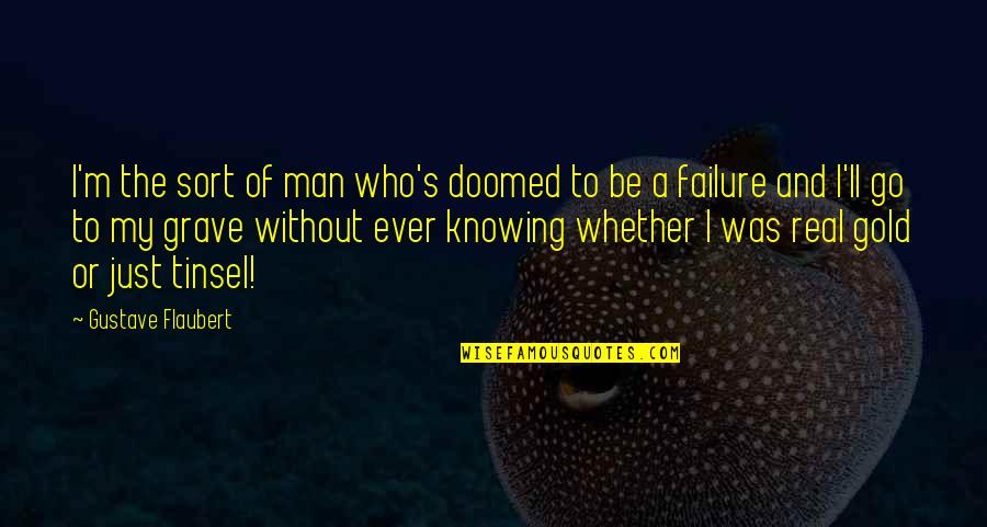 Just Be A Man Quotes By Gustave Flaubert: I'm the sort of man who's doomed to