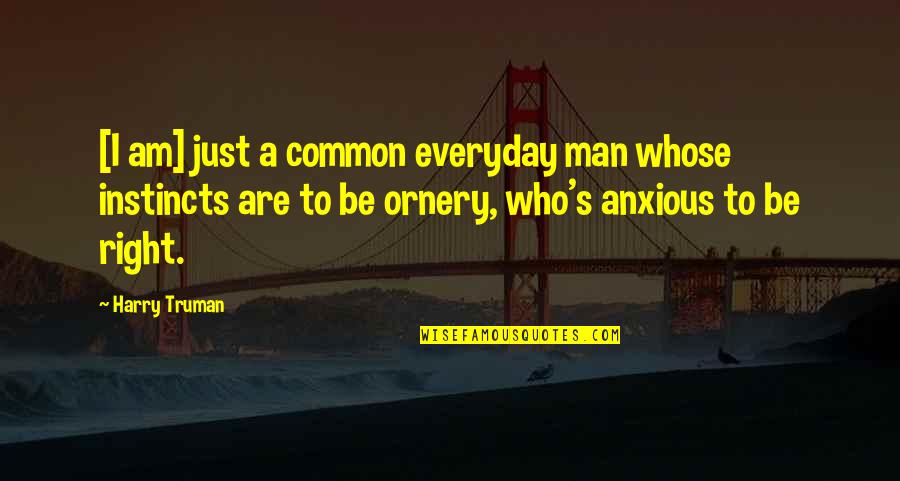 Just Be A Man Quotes By Harry Truman: [I am] just a common everyday man whose