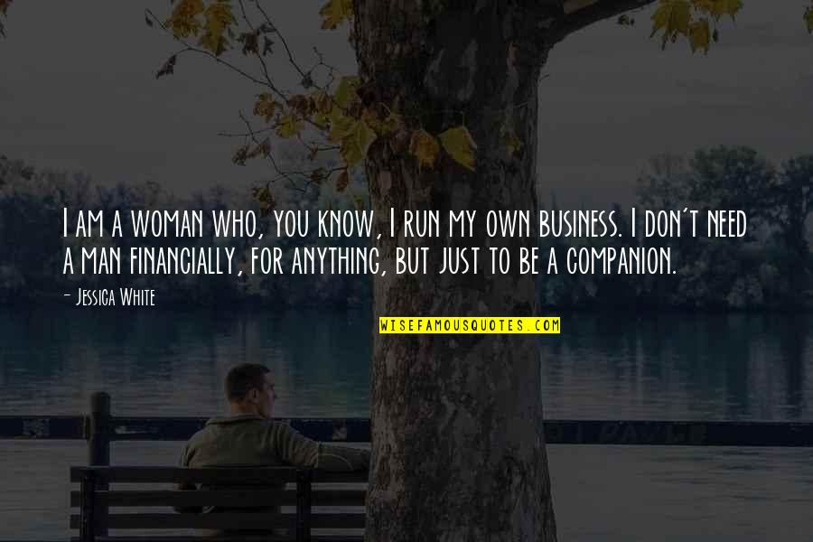 Just Be A Man Quotes By Jessica White: I am a woman who, you know, I
