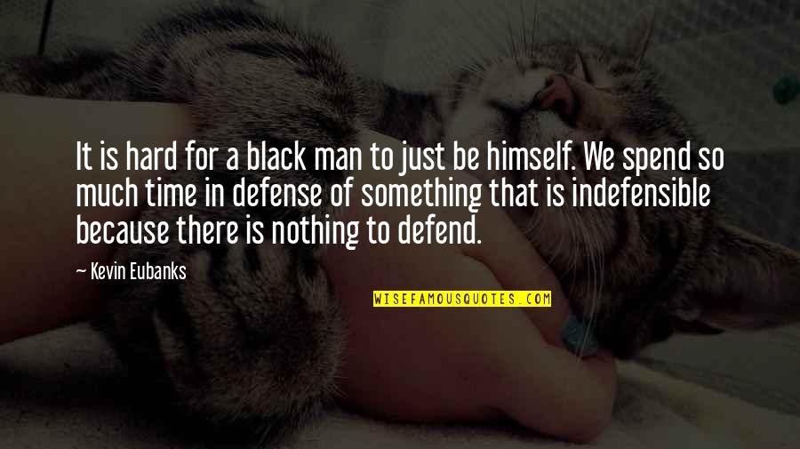 Just Be A Man Quotes By Kevin Eubanks: It is hard for a black man to