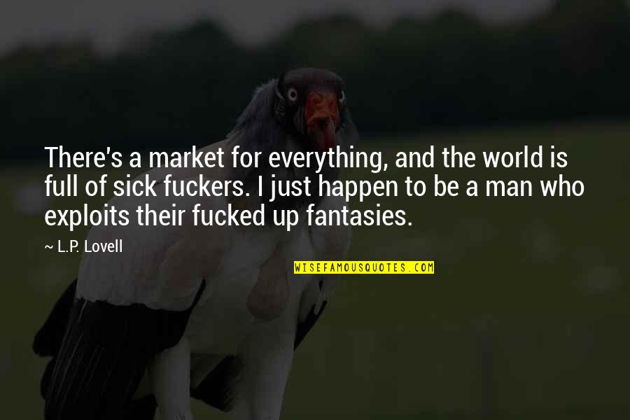 Just Be A Man Quotes By L.P. Lovell: There's a market for everything, and the world