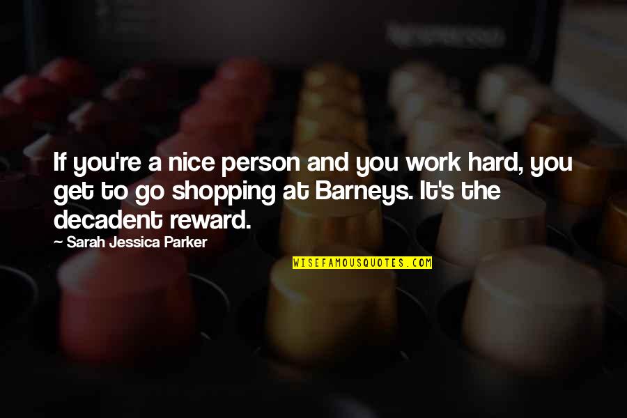 Just Be A Nice Person Quotes By Sarah Jessica Parker: If you're a nice person and you work