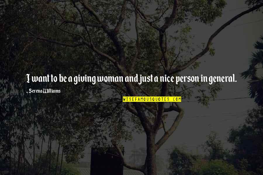 Just Be A Nice Person Quotes By Serena Williams: I want to be a giving woman and