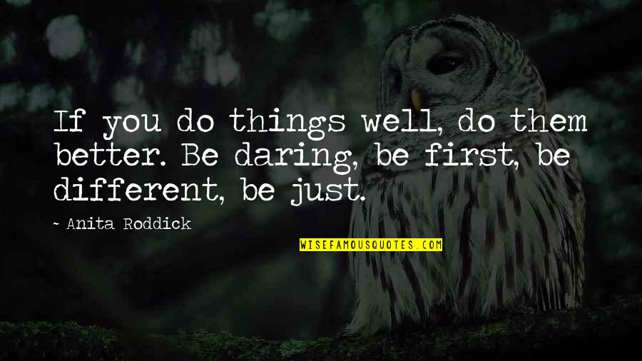 Just Be Better Quotes By Anita Roddick: If you do things well, do them better.
