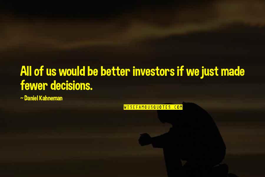 Just Be Better Quotes By Daniel Kahneman: All of us would be better investors if