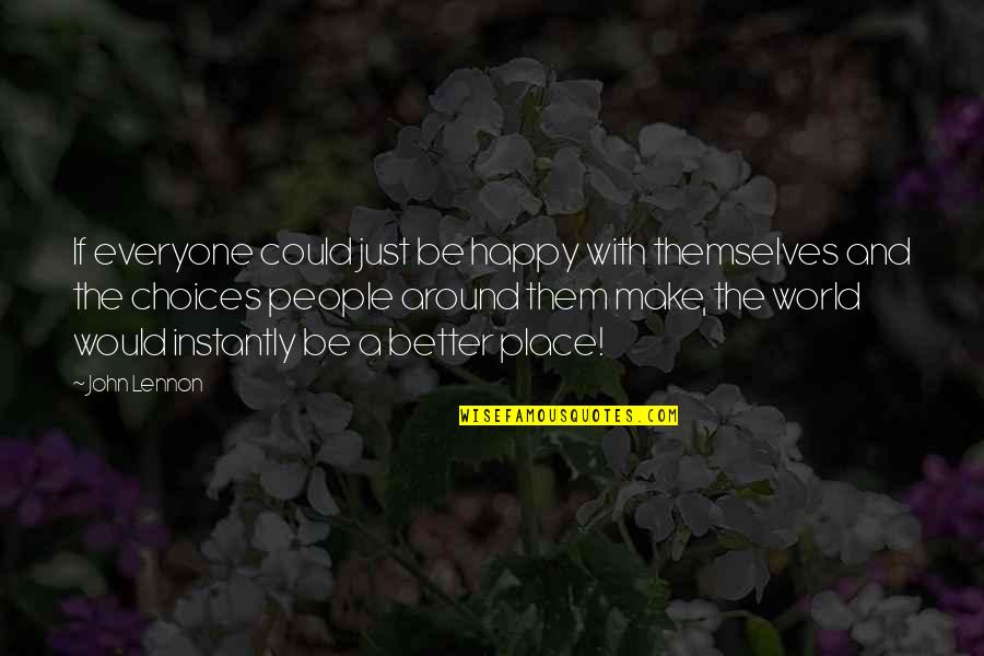 Just Be Better Quotes By John Lennon: If everyone could just be happy with themselves