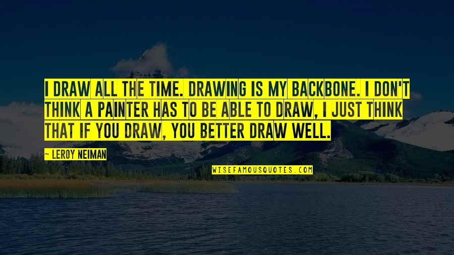 Just Be Better Quotes By LeRoy Neiman: I draw all the time. Drawing is my
