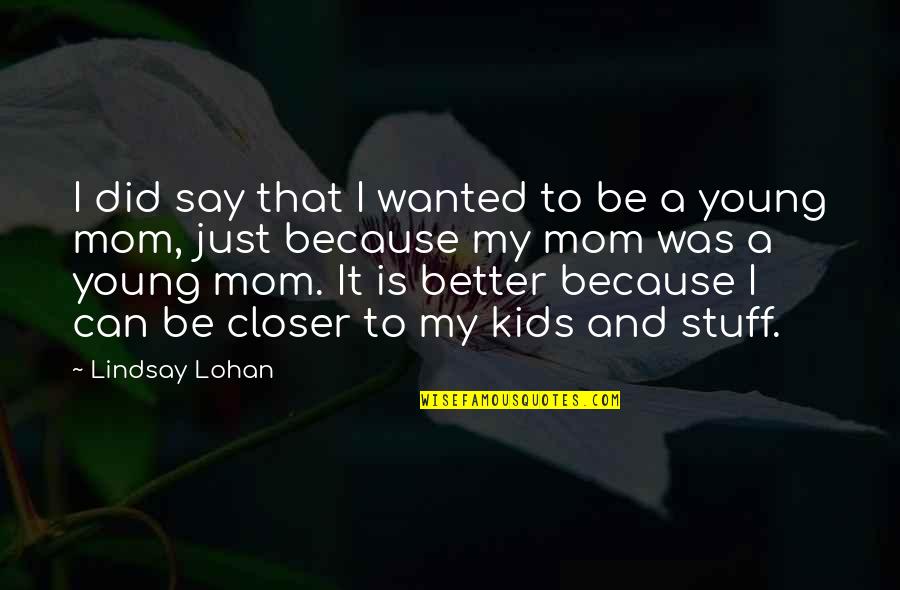 Just Be Better Quotes By Lindsay Lohan: I did say that I wanted to be