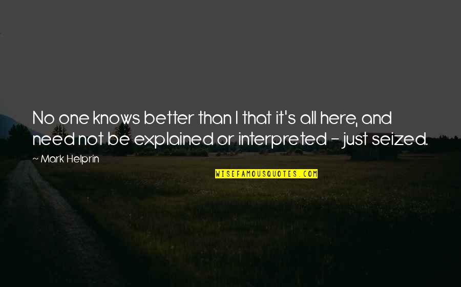 Just Be Better Quotes By Mark Helprin: No one knows better than I that it's