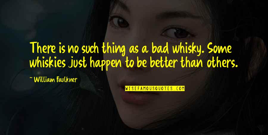 Just Be Better Quotes By William Faulkner: There is no such thing as a bad
