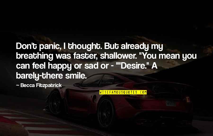 Just Be Happy And Smile Quotes By Becca Fitzpatrick: Don't panic, I thought. But already my breathing