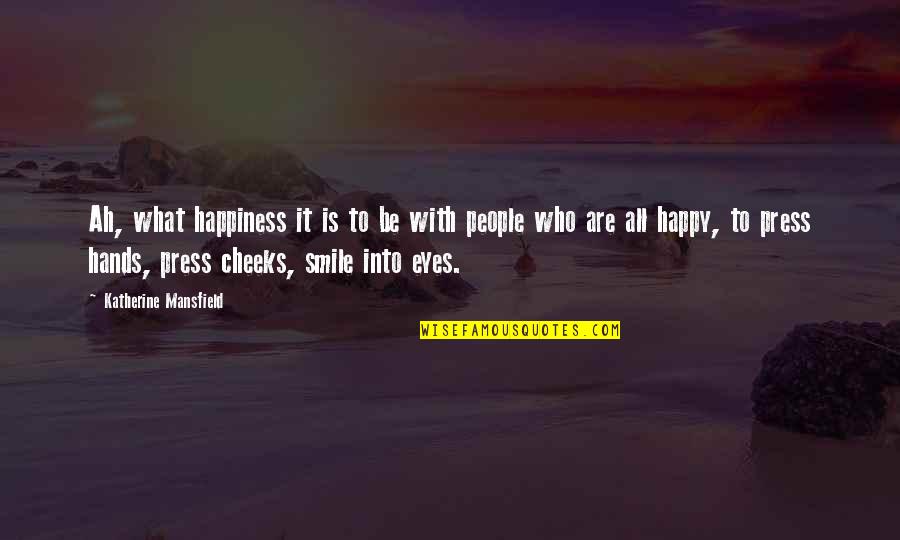 Just Be Happy And Smile Quotes By Katherine Mansfield: Ah, what happiness it is to be with